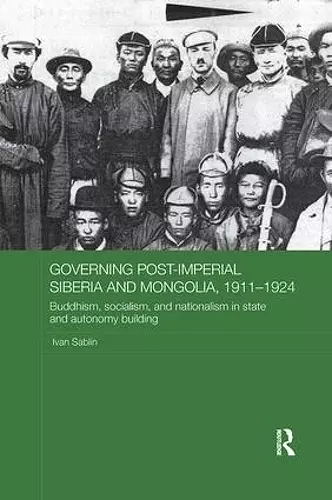Governing Post-Imperial Siberia and Mongolia, 1911-1924 cover