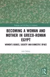 Becoming a Woman and Mother in Greco-Roman Egypt cover