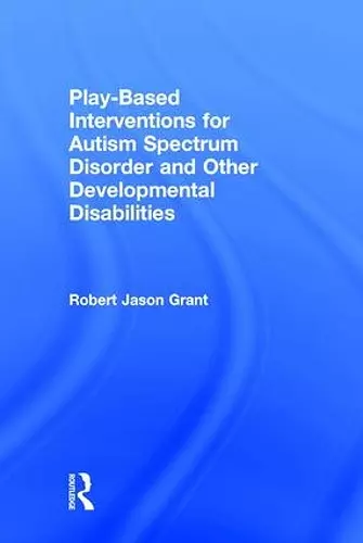 Play-Based Interventions for Autism Spectrum Disorder and Other Developmental Disabilities cover