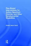 Play-Based Interventions for Autism Spectrum Disorder and Other Developmental Disabilities cover