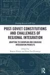 Post-Soviet Constitutions and Challenges of Regional Integration cover