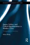 Space, Politics, and Cultural Representation in Modern China cover