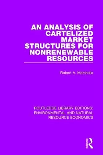 An Analysis of Cartelized Market Structures for Nonrenewable Resources cover