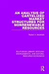 An Analysis of Cartelized Market Structures for Nonrenewable Resources cover