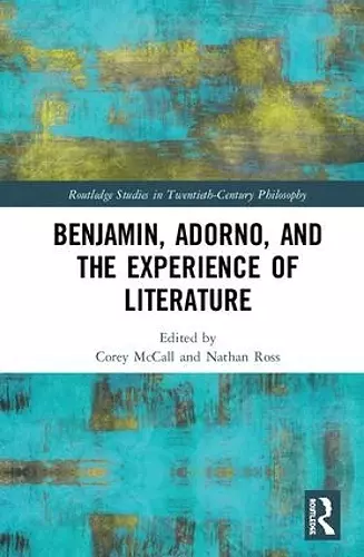 Benjamin, Adorno, and the Experience of Literature cover