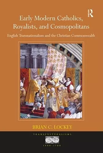 Early Modern Catholics, Royalists, and Cosmopolitans cover