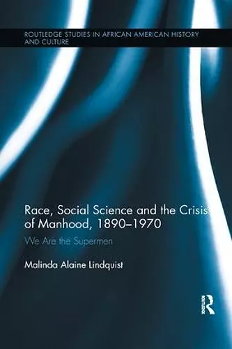Race, Social Science and the Crisis of Manhood, 1890-1970 cover