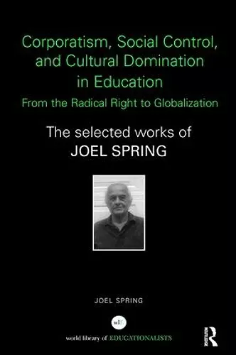 Corporatism, Social Control, and Cultural Domination in Education: From the Radical Right to Globalization cover