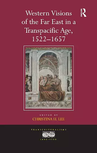 Western Visions of the Far East in a Transpacific Age, 1522–1657 cover