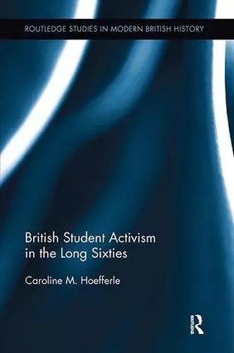 British Student Activism in the Long Sixties cover