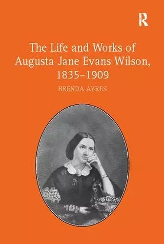 The Life and Works of Augusta Jane Evans Wilson, 1835-1909 cover