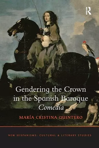 Gendering the Crown in the Spanish Baroque Comedia cover