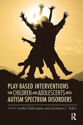 Play-Based Interventions for Children and Adolescents with Autism Spectrum Disorders cover