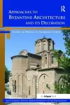 Approaches to Byzantine Architecture and its Decoration cover