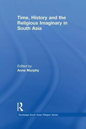 Time, History and the Religious Imaginary in South Asia cover