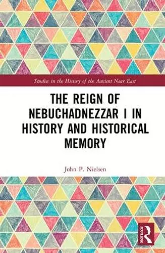 The Reign of Nebuchadnezzar I in History and Historical Memory cover