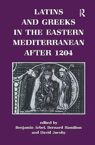 Latins and Greeks in the Eastern Mediterranean After 1204 cover