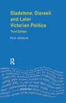 Gladstone, Disraeli and Later Victorian Politics cover