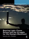 Bearing Light: Flame Relays and the Struggle for the Olympic Movement cover
