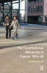 The Constitutional Monarchy in France, 1814-48 cover