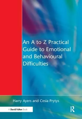 An A to Z Practical Guide to Emotional and Behavioural Difficulties cover