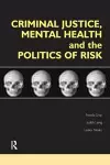 Criminal Justice, Mental Health and the Politics of Risk cover