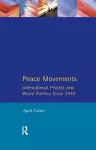 Peace Movements: International Protest and World Politics Since 1945 cover