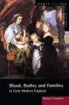 Blood, Bodies and Families in Early Modern England cover