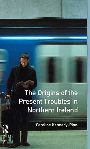 The Origins of the Present Troubles in Northern Ireland cover