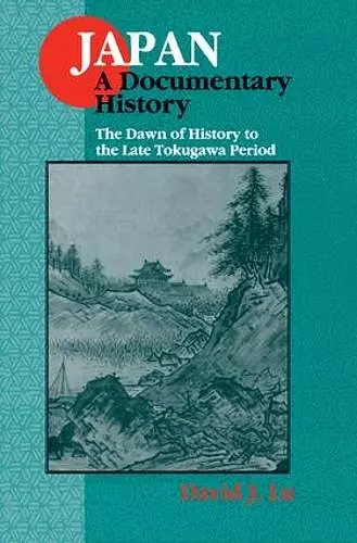 Japan: A Documentary History: v. 1: The Dawn of History to the Late Eighteenth Century cover