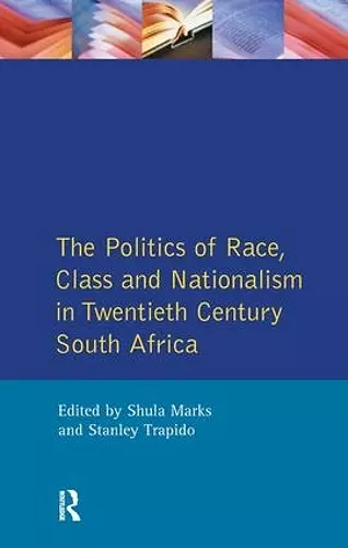 The Politics of Race, Class and Nationalism in Twentieth Century South Africa cover