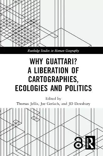 Why Guattari? A Liberation of Cartographies, Ecologies and Politics cover