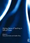 Making Sense of Teaching in Difficult Times cover