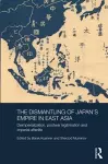 The Dismantling of Japan's Empire in East Asia cover