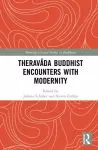 Theravāda Buddhist Encounters with Modernity cover