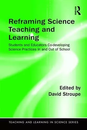 Reframing Science Teaching and Learning cover