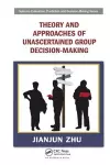 Theory and Approaches of Unascertained Group Decision-Making cover