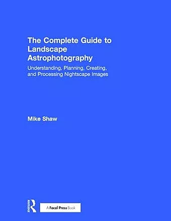 The Complete Guide to Landscape Astrophotography cover
