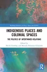 Indigenous Places and Colonial Spaces cover