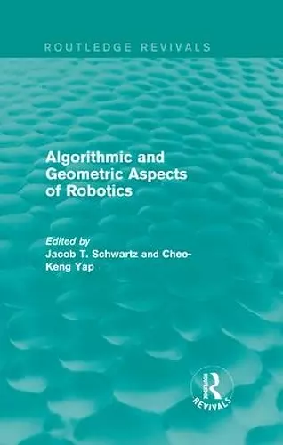 Algorithmic and Geometric Aspects of Robotics (Routledge Revivals) cover