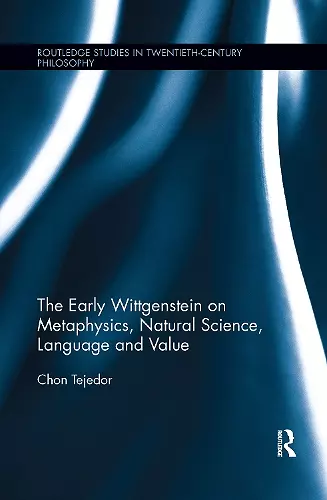 The Early Wittgenstein on Metaphysics, Natural Science, Language and Value cover