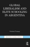 Global Liberalism and Elite Schooling in Argentina cover