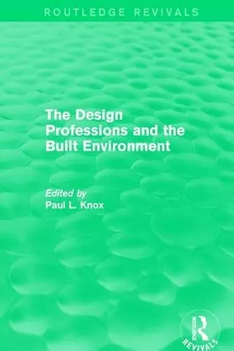 Routledge Revivals: The Design Professions and the Built Environment (1988) cover