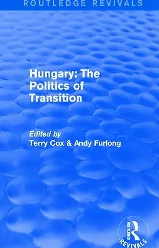 Routledge Revivals: Hungary: The Politics of Transition (1995) cover