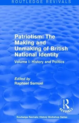 Routledge Revivals: Patriotism: The Making and Unmaking of British National Identity (1989) cover