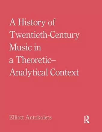 A History of Twentieth-Century Music in a Theoretic-Analytical Context cover