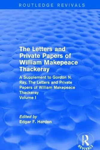 Routledge Revivals: The Letters and Private Papers of William Makepeace Thackeray, Volume I (1994) cover