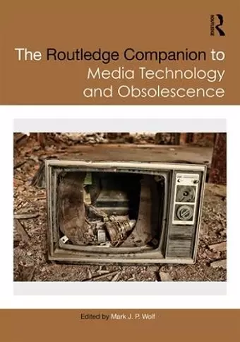 The Routledge Companion to Media Technology and Obsolescence cover