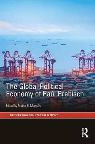 The Global Political Economy of Raúl Prebisch cover