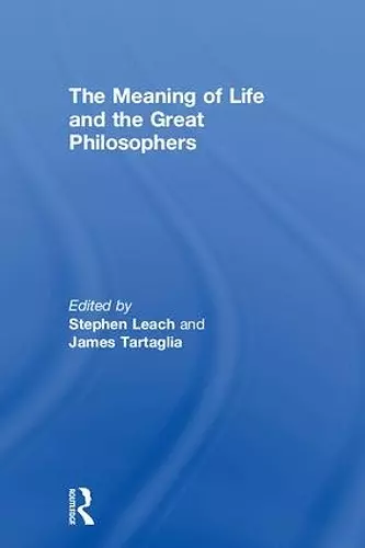 The Meaning of Life and the Great Philosophers cover